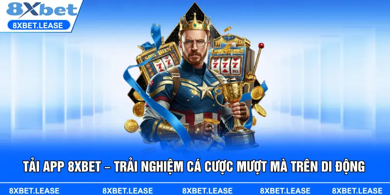 Hướng dẫn tải app 8XBET nhanh chóng cho điện thoại Android và iOS