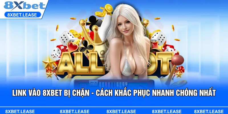 Link vào 8XBET bị chặn