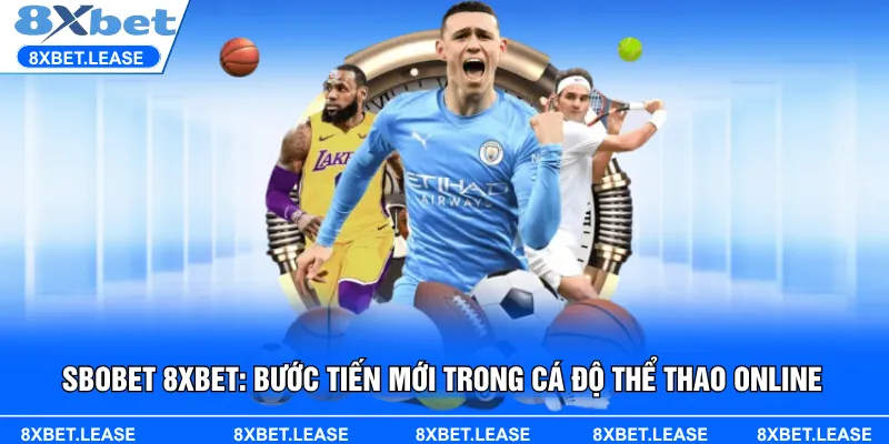 SBOBET 8XBET không chỉ là nền tảng cá cược